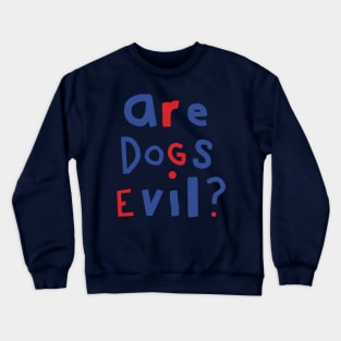 Funny Question Are Dogs Evil Graphic Crewneck Sweatshirt